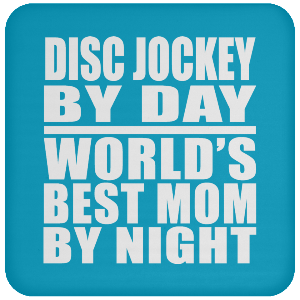 Disc Jockey By Day World's Best Mom By Night - Drink Coaster