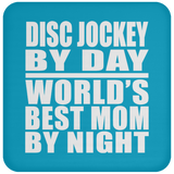 Disc Jockey By Day World's Best Mom By Night - Drink Coaster