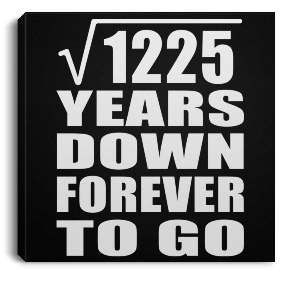 35th Anniversary Square Root of 1225 Years Down Forever To Go - Canvas Square