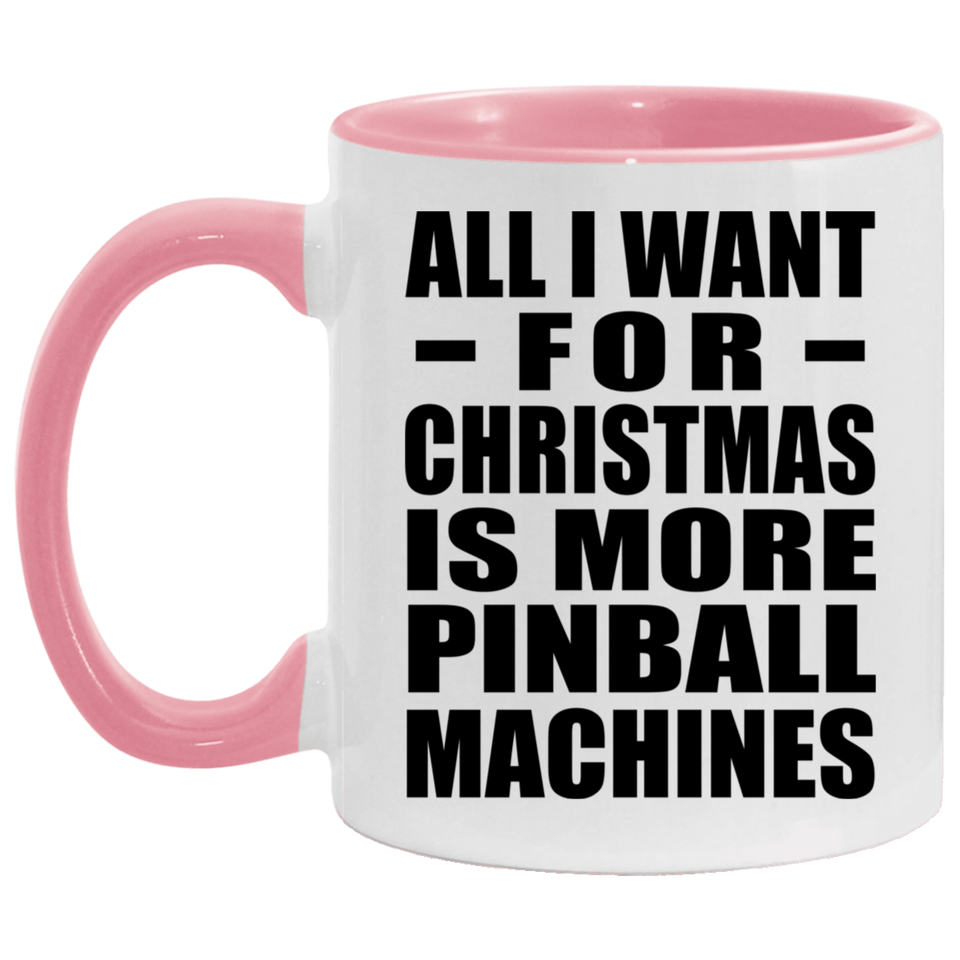 All I Want For Christmas Is More Pinball Machines - 11oz Accent Mug Pink