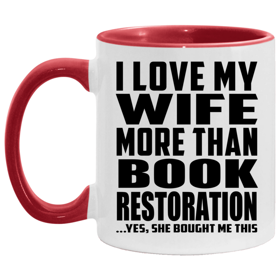 I Love My Wife More Than Book Restoration - 11oz Accent Mug Red