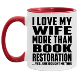 I Love My Wife More Than Book Restoration - 11oz Accent Mug Red
