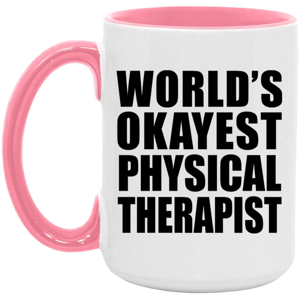 World's Okayest Physical Therapist - 15oz Accent Mug Pink