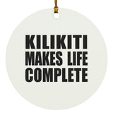 Kilikiti Makes Life Complete - Circle Ornament