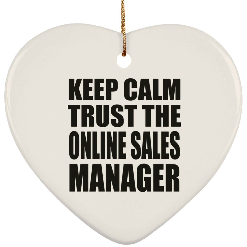 Keep Calm and Trust The Online Sales Manager - Heart Ornament