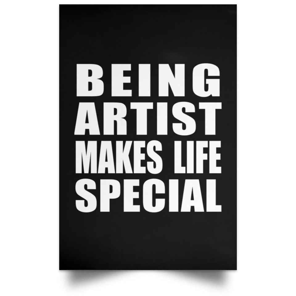 Being Artist Makes Life Special - Poster Portrait
