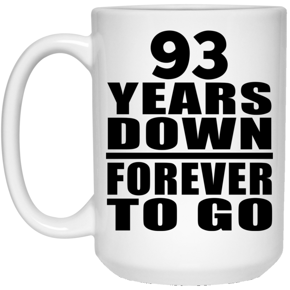 93rd Anniversary 93 Years Down Forever to Go - 15oz Coffee Mug