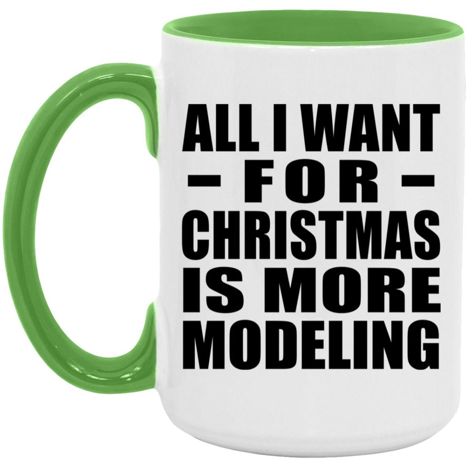 All I Want For Christmas Is More Modeling - 15oz Accent Mug Green