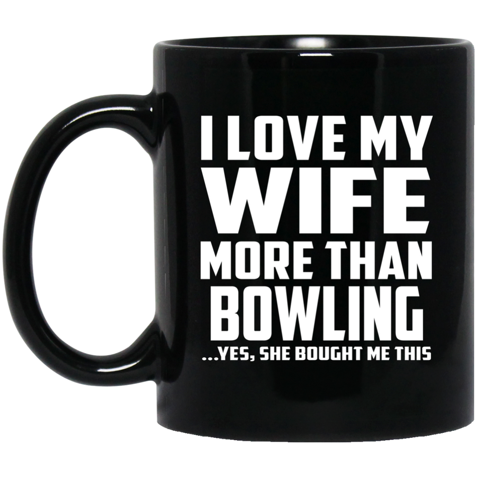 I Love My Wife More Than Bowling - 11 Oz Coffee Mug