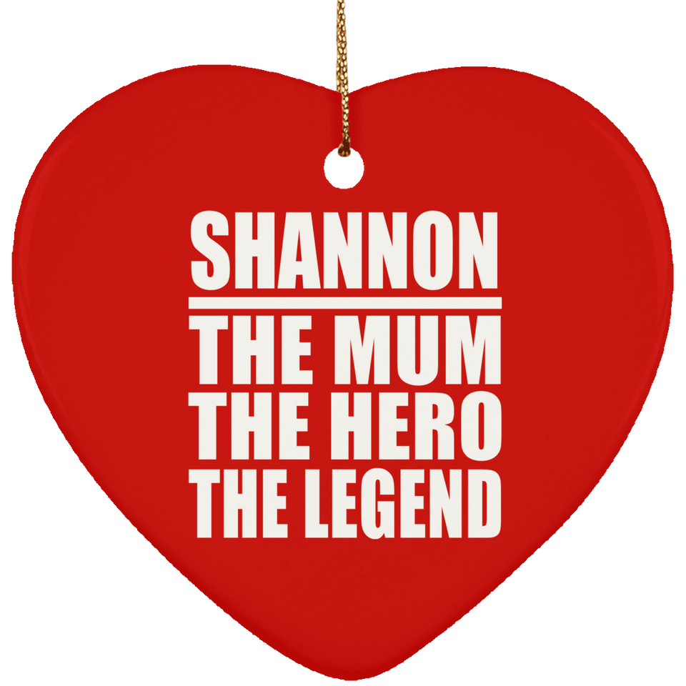 Shannon The Mum The Hero The Legend - Heart Ornament