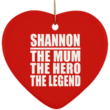 Shannon The Mum The Hero The Legend - Heart Ornament