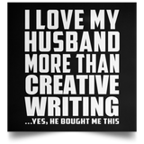 I Love My Husband More Than Creative Writing - Poster Square