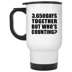 10th Anniversary 3,650 Days Together But Who's Counting - White Travel Mug