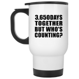 10th Anniversary 3,650 Days Together But Who's Counting - White Travel Mug
