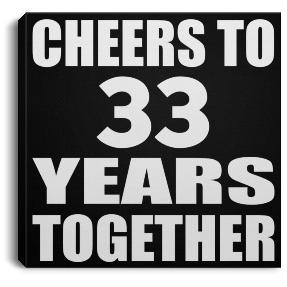 33rd Anniversary Cheers To 33 Years Together - Canvas Square