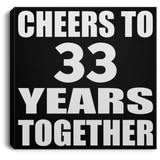 33rd Anniversary Cheers To 33 Years Together - Canvas Square