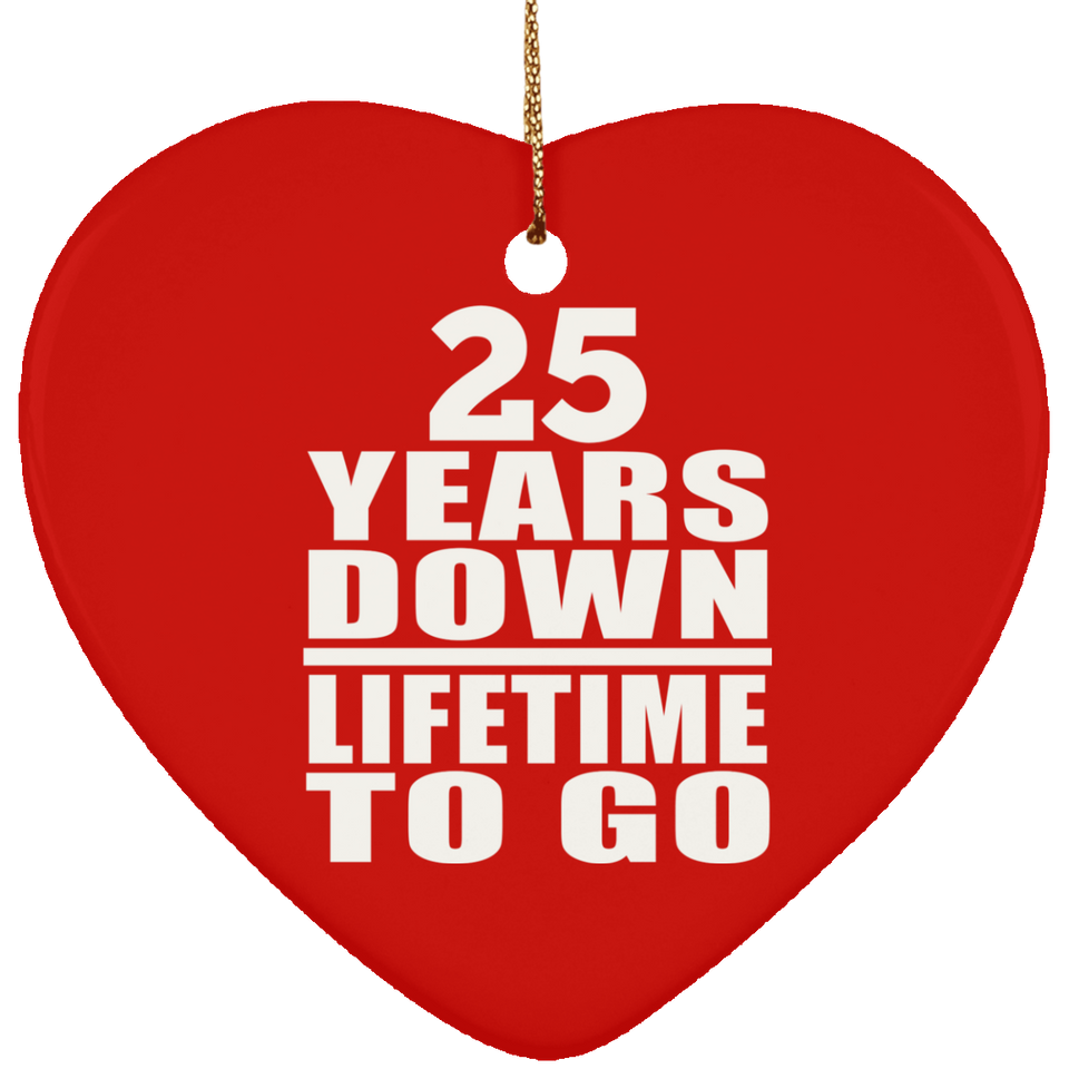 25th Anniversary 25 Years Down Lifetime To Go - Heart Ornament