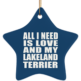 All I Need Is Love And My Lakeland Terrier - Star Ornament