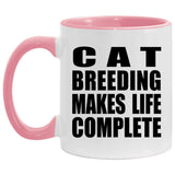 Cat Breeding Makes Life Complete - 11oz Accent Mug Pink