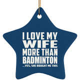 I Love My Wife More Than Badminton - Star Ornament