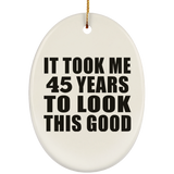 45th Birthday Took Me 45 Years To Look This Good - Oval Ornament