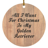 All I Want For Christmas Is My Golden Retriever - Circle Ornament C