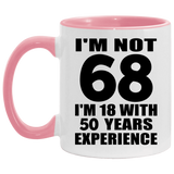 68th Birthday I'm Not 68 I'm 18 With 50 Years Experience - 11oz Accent Mug Pink