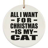 All I Want For Christmas Is My Cat - Circle Ornament