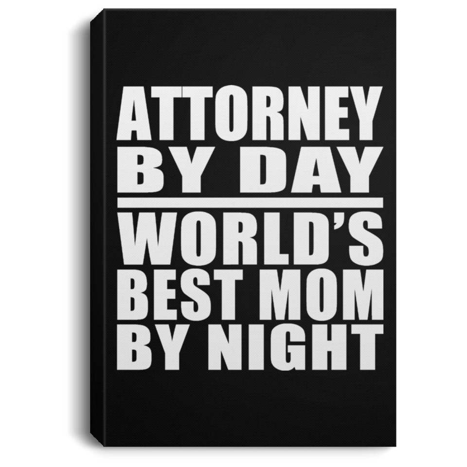 Attorney By Day World's Best Mom By Night - Canvas Portrait