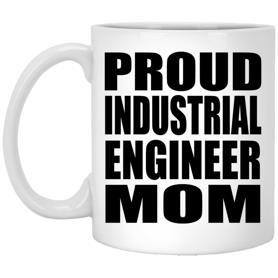 Proud Industrial Engineer Mom - 11oz Coffee Mug
