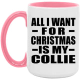 All I Want For Christmas Is My Collie - 15oz Accent Mug Pink