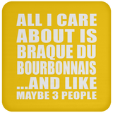 All I Care About Is Braque Du Bourbonnais - Drink Coaster
