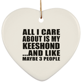 All I Care About Is My Keeshond - Heart Ornament