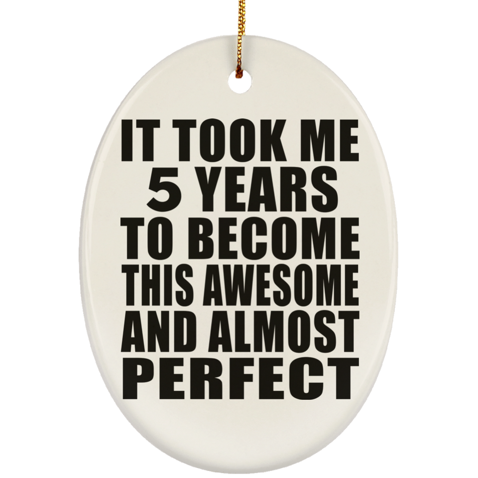 5th Birthday Took 5 Years To Become Awesome & Perfect - Oval Ornament