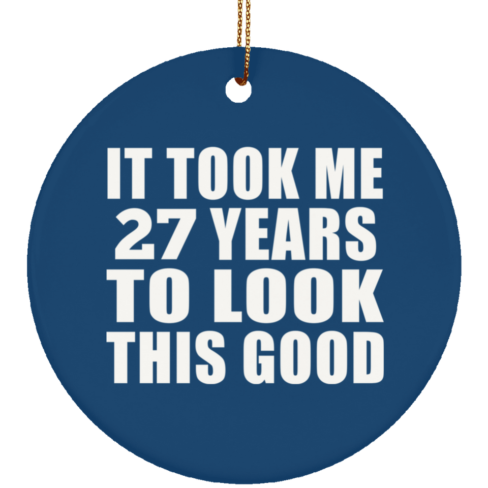 27th Birthday Took Me 27 Years To Look This Good - Circle Ornament