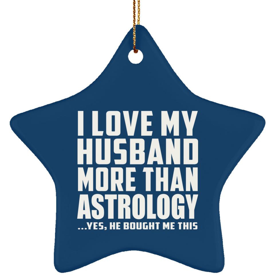 I Love My Husband More Than Astrology - Star Ornament