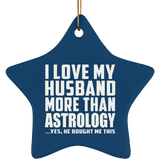 I Love My Husband More Than Astrology - Star Ornament