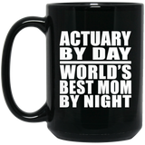 Actuary By Day World's Best Mom By Night - 15 Oz Coffee Mug Black
