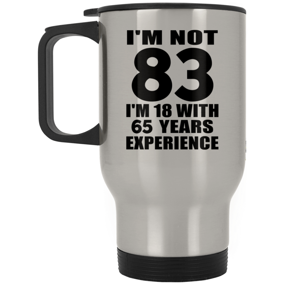 83rd Birthday I'm Not 83 I'm 18 With 65 Years Experience - Silver Travel Mug