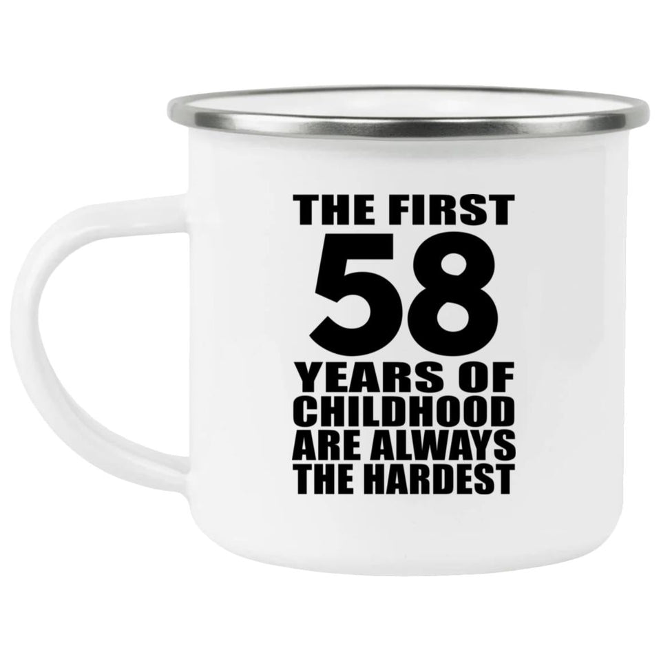 58th Birthday First 58 Years of Childhood Are The Hardest - 12oz Camping Mug