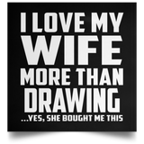I Love My Wife More Than Drawing - Poster Square