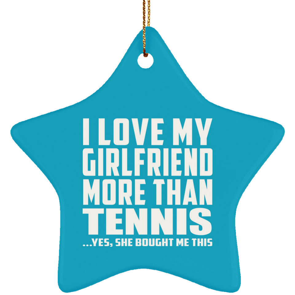 I Love My Girlfriend More Than Tennis - Star Ornament