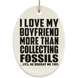 I Love My Boyfriend More Than Collecting Fossils - Oval Ornament