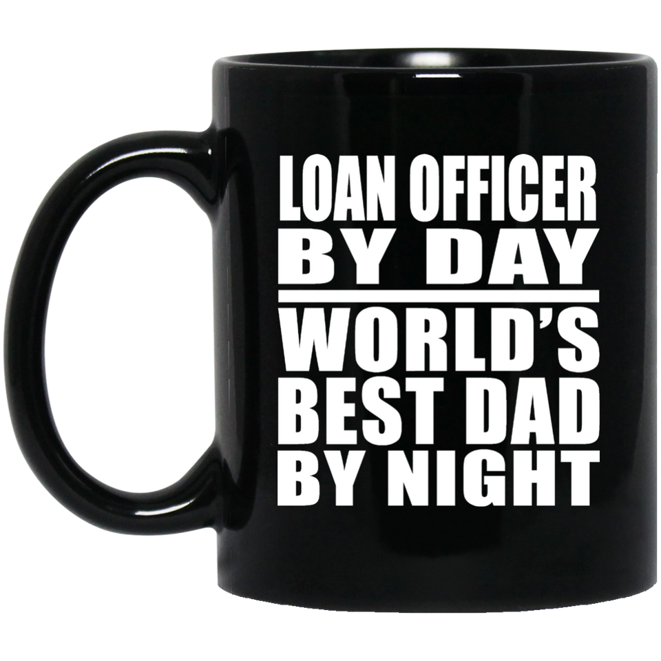 Loan Officer By Day World's Best Dad By Night - 11 Oz Coffee Mug Black