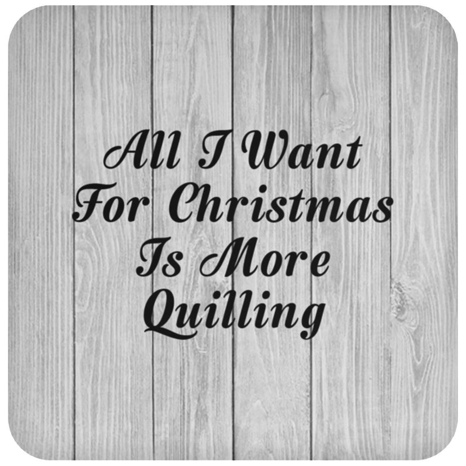 All I Want For Christmas Is More Quilling - Drink Coaster F