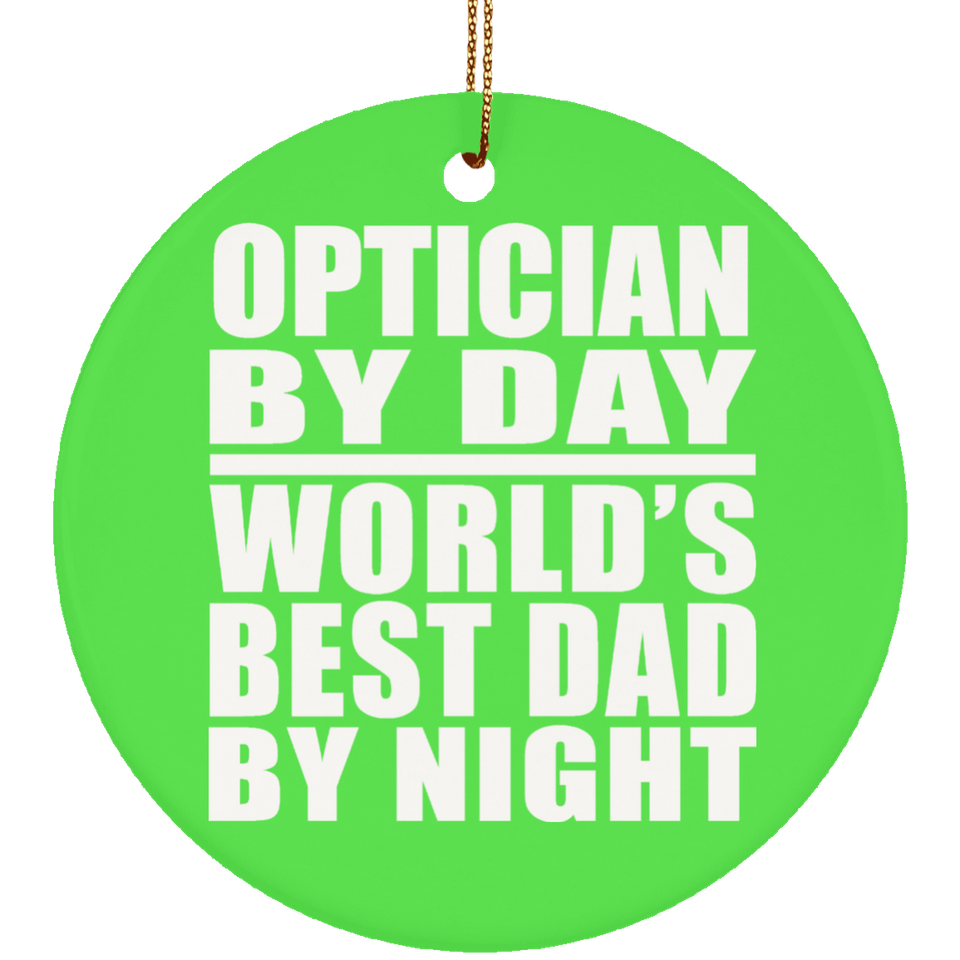 Optician By Day World's Best Dad By Night - Circle Ornament