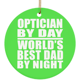 Optician By Day World's Best Dad By Night - Circle Ornament