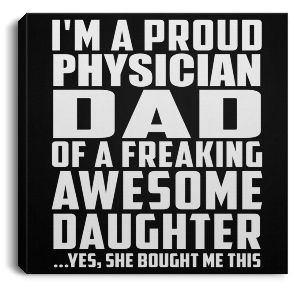Proud Physician Dad Of Awesome Daughter - Canvas Square