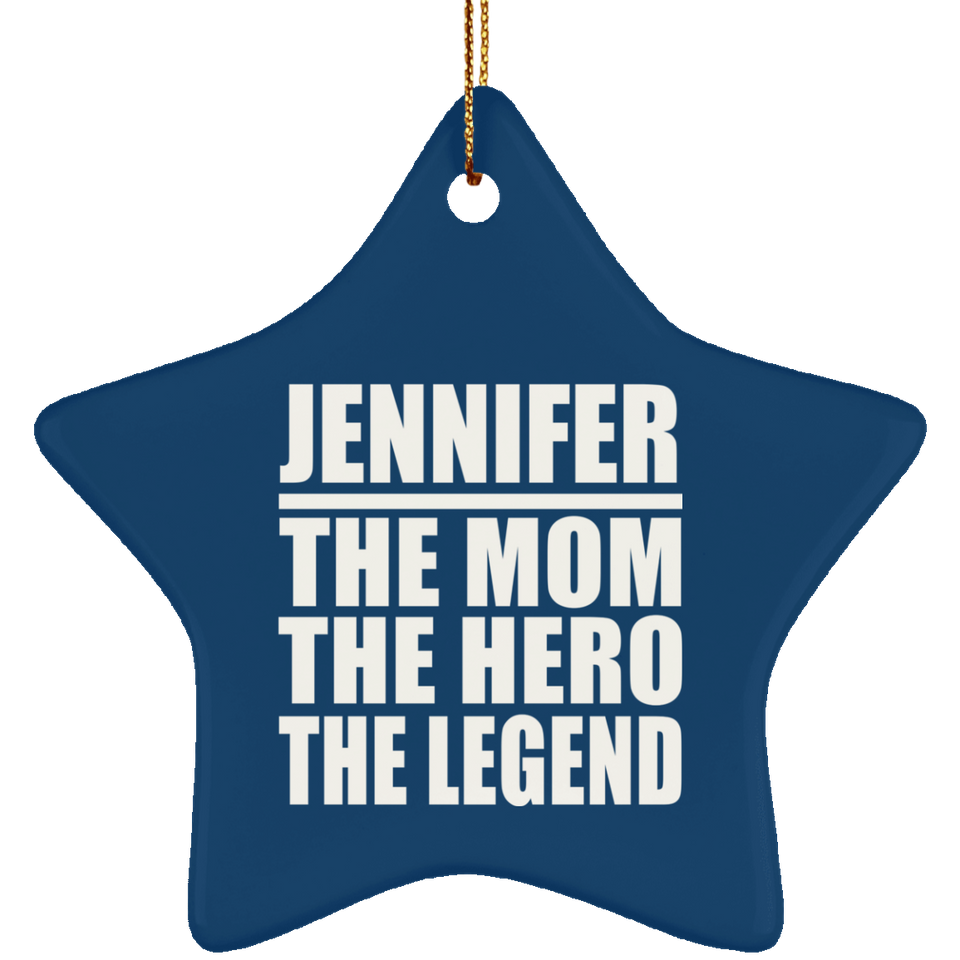 Jennifer The Mom The Hero The Legend - Star Ornament