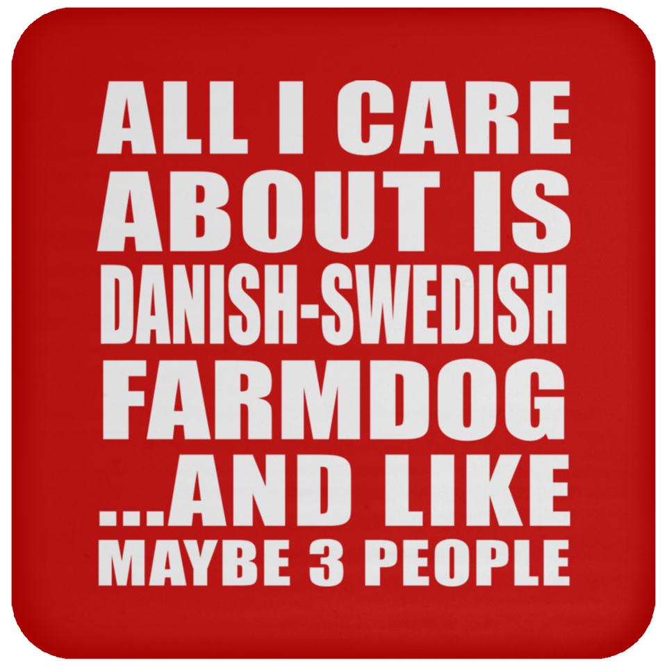 All I Care About Is Danish-Swedish Farmdog - Drink Coaster